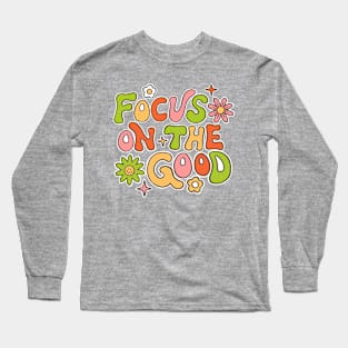 Focus on the good Long Sleeve T-Shirt